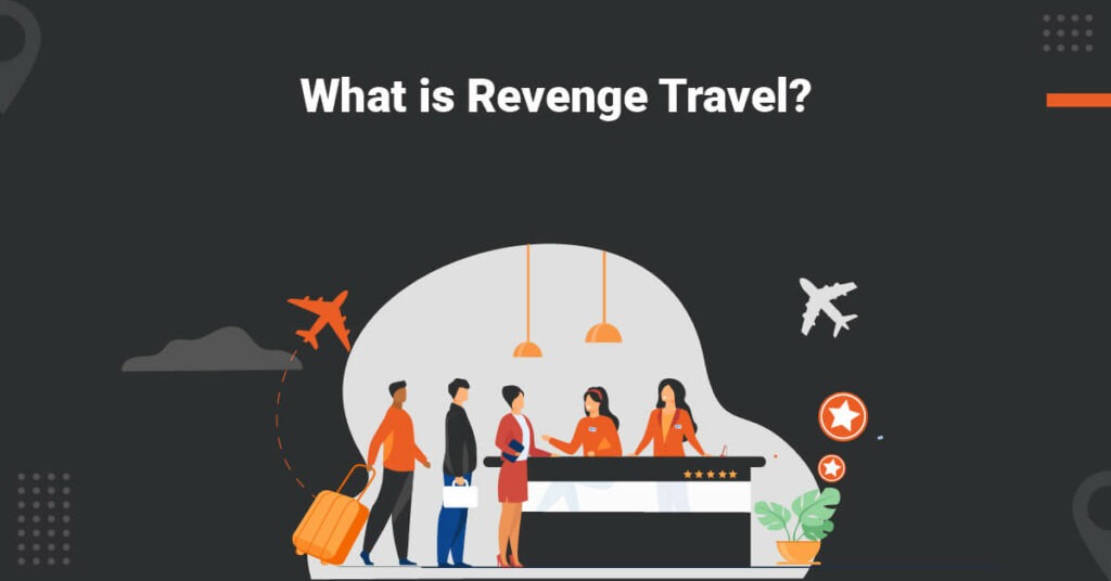 Revenge Travel: Exploring the Trend in a Post-Pandemic World